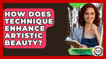 How Does Technique Enhance Artistic Beauty? - Drawing and Painting Academy