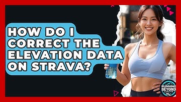 How Do I Correct The Elevation Data On Strava? - Running Beyond Limits