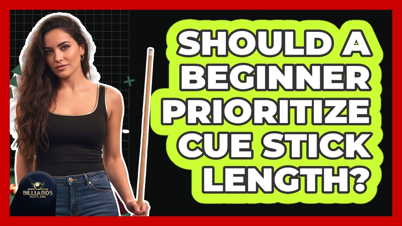 Should a beginner prioritize cue stick length?