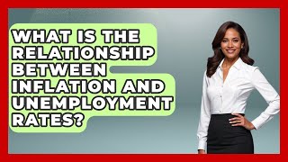 What Is the Relationship Between Inflation and Unemployment Rates | Macroecon Experts News