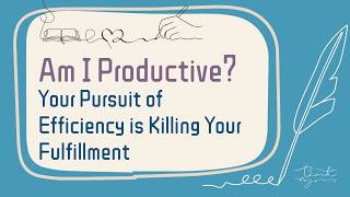 Am I Productive？Why Your Pursuit of Efficiency is Killing Your Fulfillment
