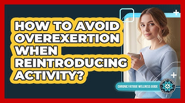 How To Avoid Overexertion When Reintroducing Activity?