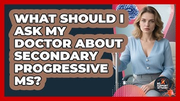 What Should I Ask My Doctor About Secondary Progressive MS? - MS Support Network