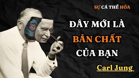 Carl Jung : Làm thế nào để tìm thấy BẢN NGÃ đích thực của bạn