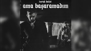 Burak Bulut - Ama Başaramadım (Official Audio) 