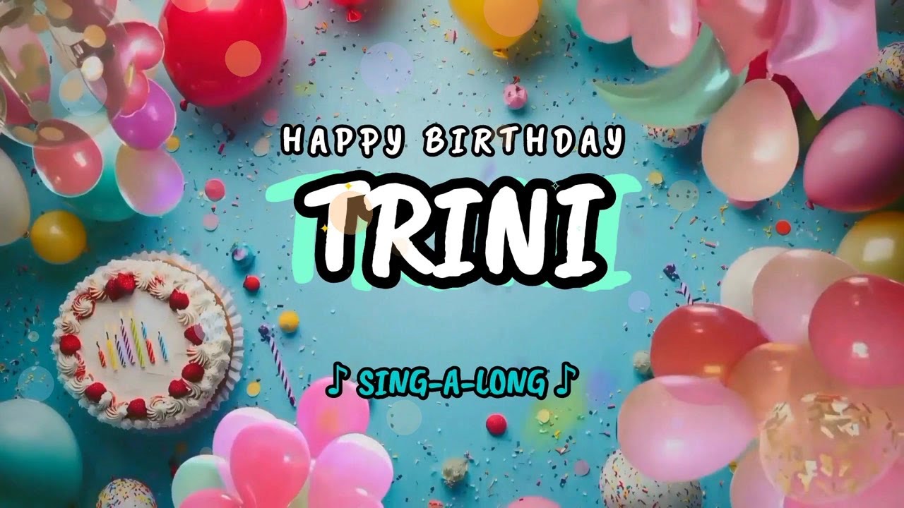 Happy Birthday to you Trini 🎉 Custom Name Song - 🎵 Sing-a-long