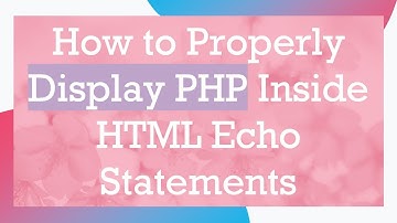 How to Properly Display PHP Inside HTML Echo Statements