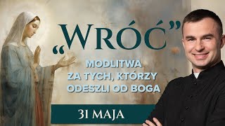 LIVE: "Wróć" - Modlitwa za tych, którzy odeszli od Boga | 31 maja