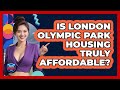 Is London Olympic Park Housing Truly Affordable? - Where the Fans Roar