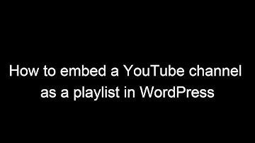 How to Embed a YouTube Channel as a Self-Contained Playlist in WordPress