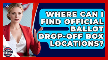 Where Can I Find Official Ballot Drop-off Box Locations? - Election Central Channel