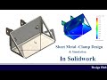 Sheet metal design - clamp design in solidwork
