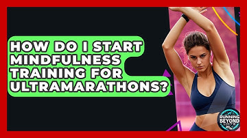 How Do I Start Mindfulness Training For Ultramarathons? - Running Beyond Limits