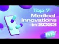 Top 7 medical innovations in 2023  the medical futurist