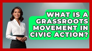 What Is A Grassroots Movement In Civic Action? - Moral Politics Experts