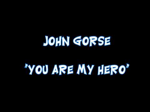 John Gorse   You are my hero2