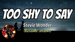 TOO SHY TO SAY - STEVIE WONDER (karaoke version)