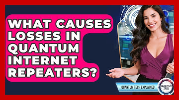 What Causes Losses In Quantum Internet Repeaters? - Quantum Tech Explained