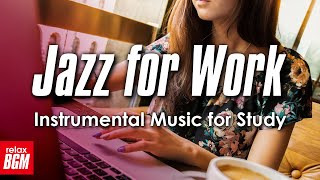Relax BGM - Jazz for Work - Relaxing Background Instrumental Jazz for Work and Study