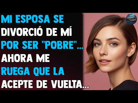 Mi esposa se divorció de mí por ser "pobre"... Ahora me ruega que la acepte de vuelta...
