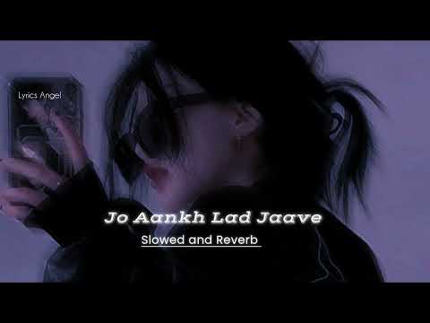 Jo Aankh Lad Jaave || Slowed and Reverb | Lofi Song || #trending #video #viral #lofi #song