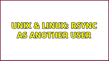 Unix & Linux: rsync as another user (2 Solutions!!)