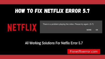 How To Fix Netflix Error 5.7 | There is a problem playing the video. Please try again. (5.7)