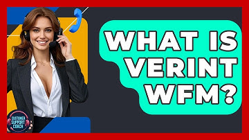What Is Verint WFM? - Customer Support Coach