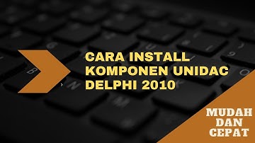 Cara install komponen UniDAC Delphi 2010 install dengan Mudah