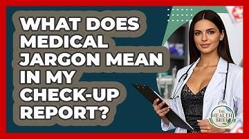What Does Medical Jargon Mean In My Check-up Report? - The Health Brief