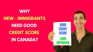 Life in Canada : Why New Immigrants need Good Credit Score in Canada?