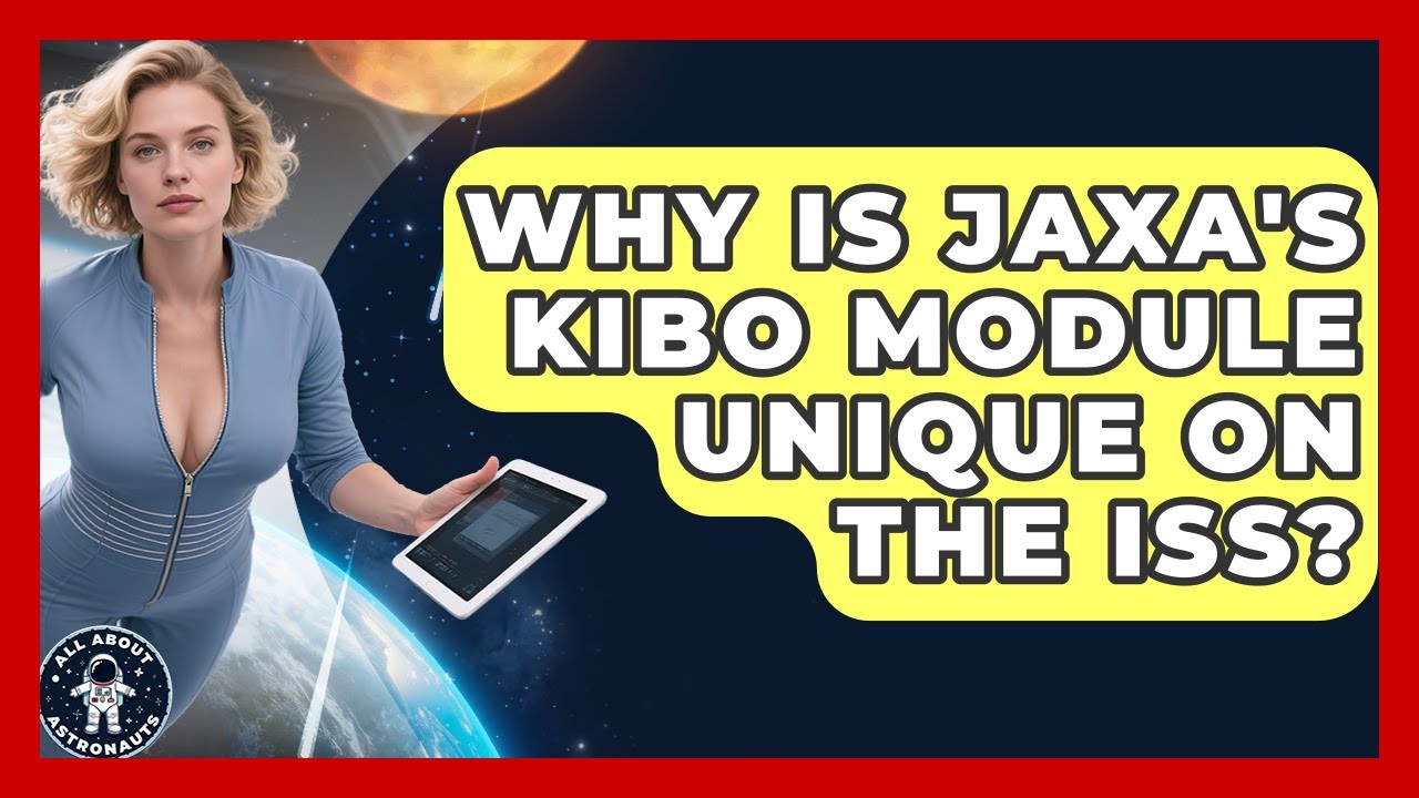 Why Is JAXA's Kibo Module Unique On The ISS? - All About Astronauts