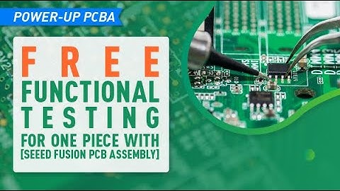 Free PCBA Functional Testing for One piece with Seeed Fusion PCB Assembly