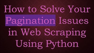 How to Solve Your Pagination Issues in Web Scraping Using Python