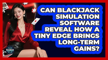 Can Blackjack Simulation Software Reveal How A Tiny Edge Brings Long-term Gains?