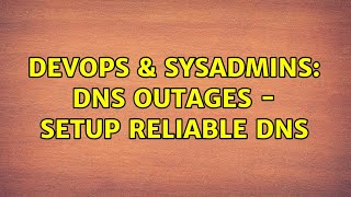 Celebrity DevOps & SysAdmins: DNS Outages - Setup Reliable DNS (2 Solutions!!) Wealth