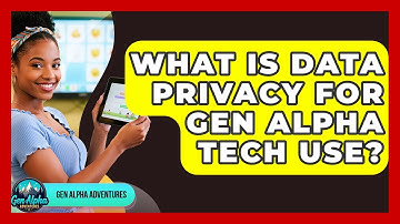 What Is Data Privacy For Gen Alpha Tech Use? - Gen Alpha Adventures