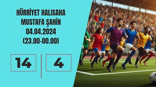 04.05.2024(23.00-00.00) Mustafa Şahin