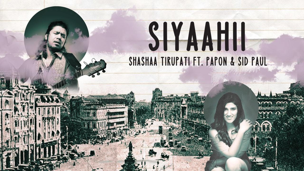 SIYAAHII | Shashaa Tirupati Ft. Papon & Sid Paul SIYAAHII | Shashaa Tirupati Ft. Papon & Sid Paul