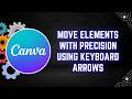 Canva Tutorial: How to Move Elements with Precision Using Keyboard Arrows