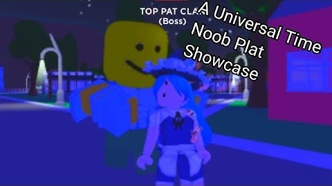 A Universal Time:Noob Platinum Showcase