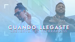 Imparabless Ft Creyente.7 - CUANDO LLEGASTE (Video Oficial)