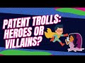 Patent Trolls: Heroes or Villains?