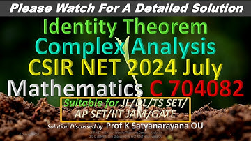 CSIR NET 2024 July: Identity Theorem: C A: C 704082: Soln Discussed by Prof K Satyanarayana OU