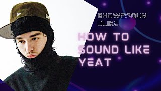 How to Sound Like YEAT (his actual preset) All DAWS 2022