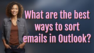 What are the best ways to sort emails in Outlook?