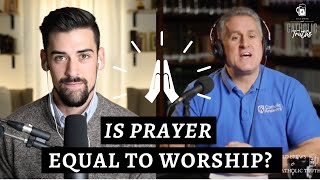 Is Prayer the Same Thing as Worship?
