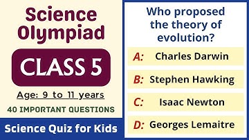 Class 5 Science Olympiad | 40 Questions | Age: 9 to 11 Years | Science Quiz for Kids | Grade Five
