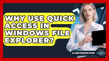 Why Use Quick Access In Windows File Explorer? - All About Operating Systems