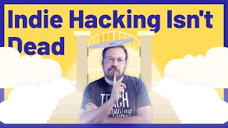 Indie Hacking Isn't Dead - It's Just Less Hacky